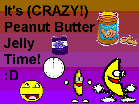 It's (Crazy!) Peanut Butter Jelly Time
