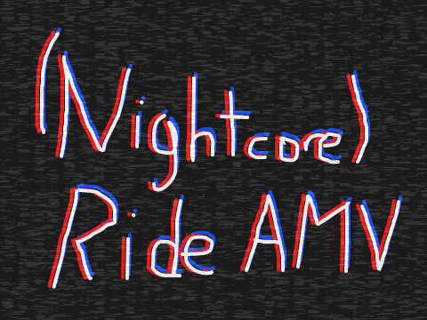 (Nightcore) Ride AMV
