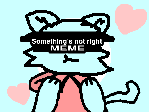 Something's (not) right -MEME- ( WARNING FLASHING LIGHTS ) remix