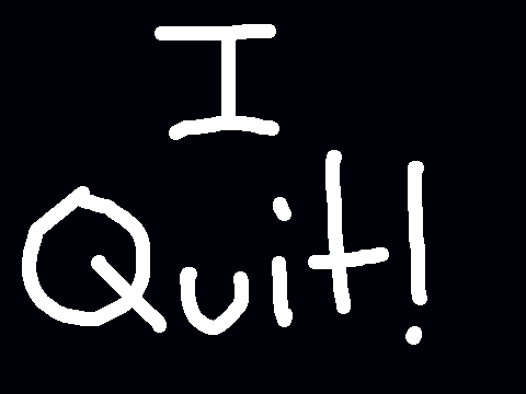 Quitting Scratch!! lol, jk