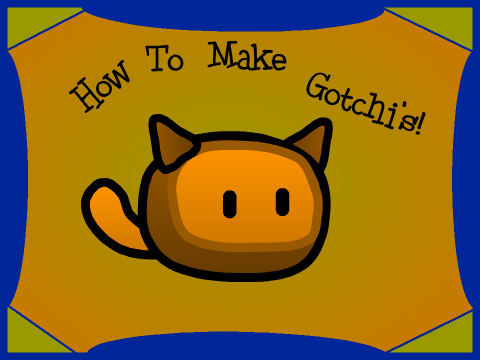 How to Make Gotchi's