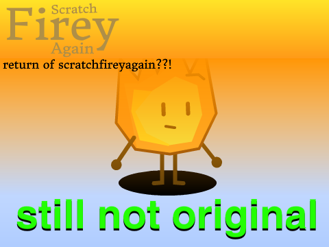 return of scratchfireyagain??!