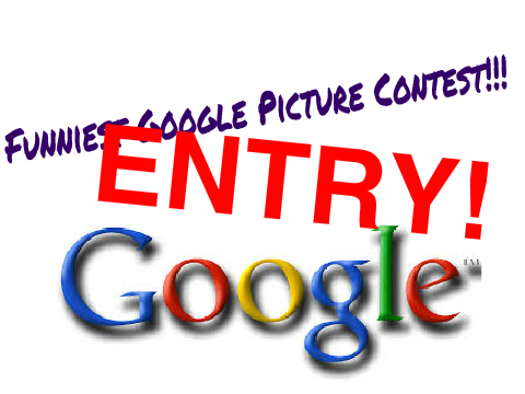 Funniest Google Picture Contest ENTRY!!!!