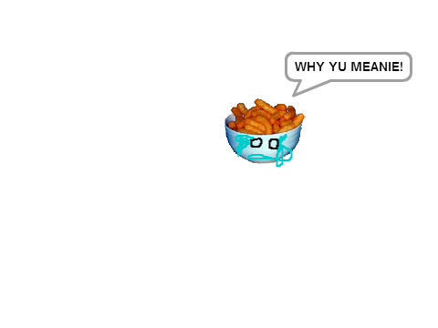 WHY!? YU MEAN TO CHEEZ PUFF!?