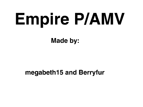 Collab with megabeth15: Empire P/AMV Pt 14