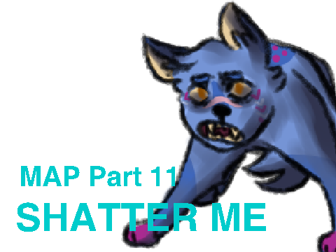 SHATTER ME MAP - Part 11