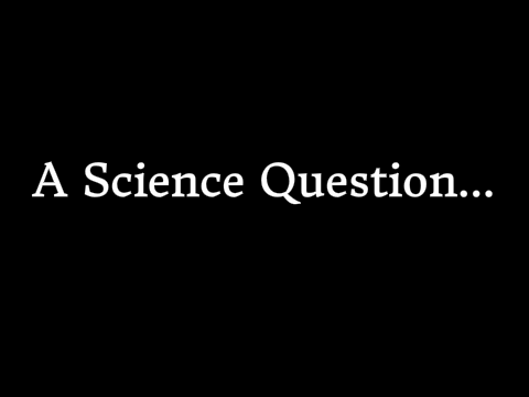 A Science Question...