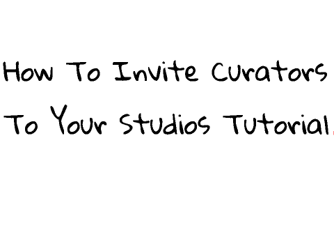 How To Invite Curators To Your Studios.  
