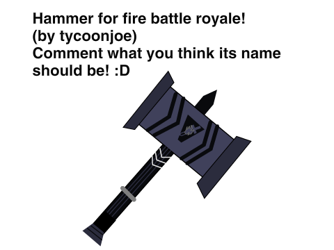 make a hammer for fire battle royale!