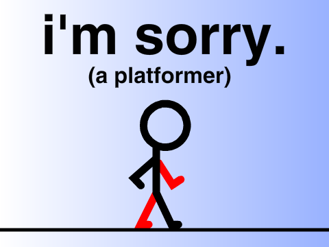 i'm sorry. (a narmified platformer) 