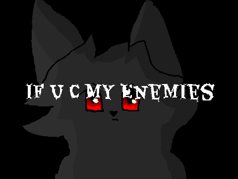 if u c my enemies // part 1