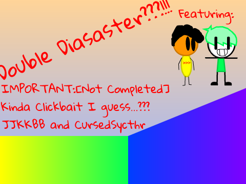 Double Disaster Part 2 and there will be a Part 3