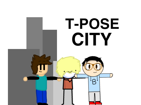 [Ep 1] A Tale of T-Pose city