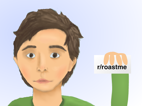 r/roastme
