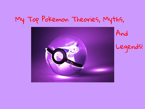 My Top 5 Fav. Pokemon Theories & Myths!