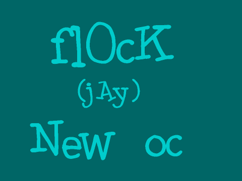 flOcK (jAy) - &(*new oc*)&