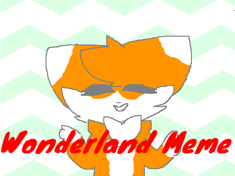 Wonderland | Meme (Art not mine)