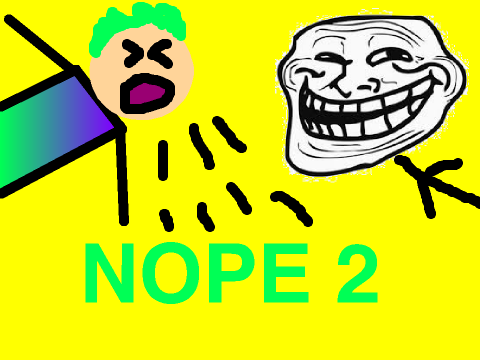 NOPE 2!!!!!!!!!!