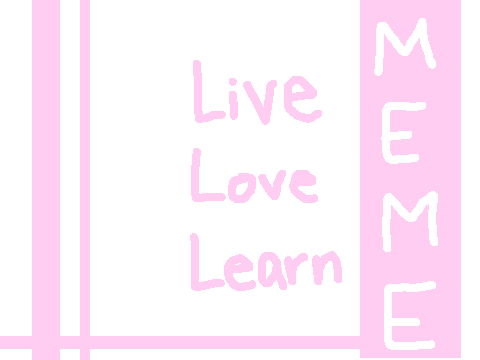 + Live Love Learn + Original Meme