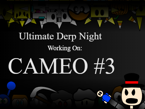 Ultimate Derp Night (Canceled, or IS IT???)