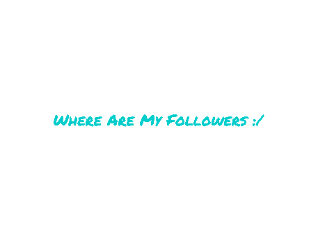 Where Are My Followers? :/