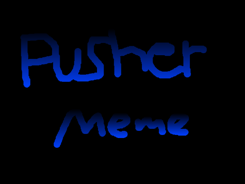 (old)~Pusher meme~