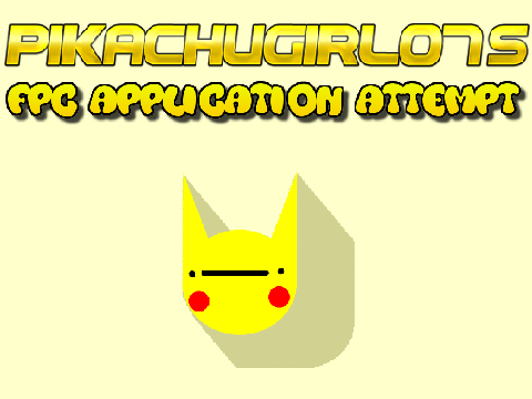 PikachuGirl07's FPC Application attempt