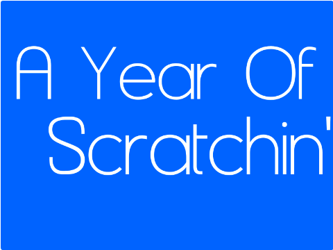A Year Of Scratchin'