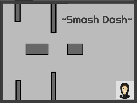 ~Smash Dash~