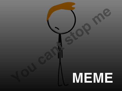 You Can't Stop Me - MEME