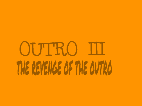 Another Outro... :P