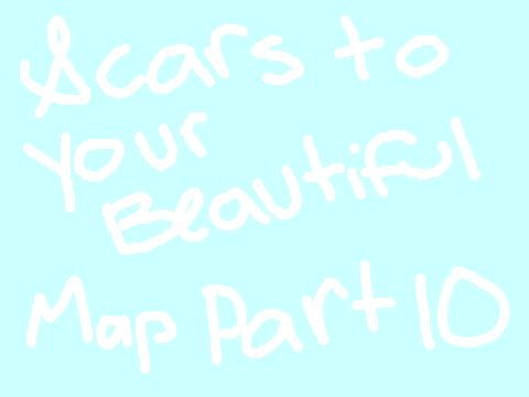 Scars to your Beautiful MAP Part 10