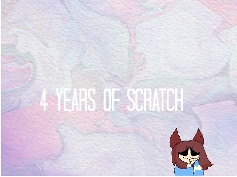 4  Y e a r s o f  S c r a t ch 