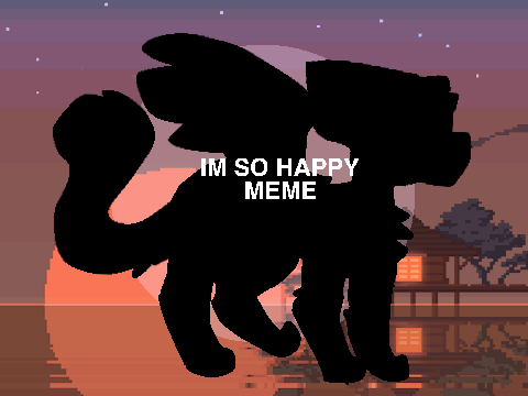  IM SO HAPPY (original meme) (125+ followers)