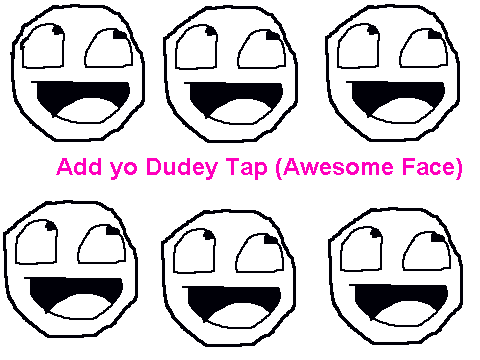 ADD yo Dudey Tap (Awesome Face)