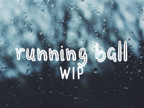Running Ball WIP