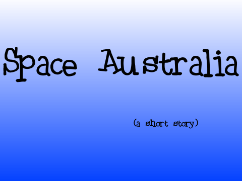 Space Australia (a short story)