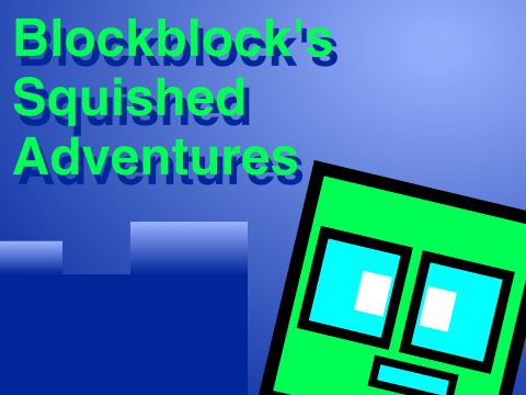 Blockblock's Squished Adventures