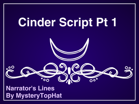 [Narrator] Lines for Cinder Part 1 @-apricity