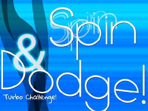 Spin & Dodge - Turbo Challenge!
