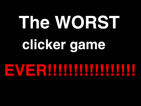The WORST clicker game EVER 