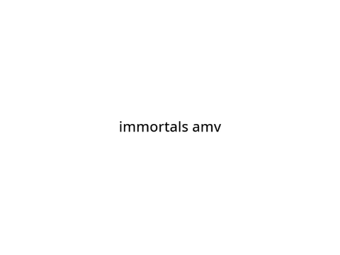 Immortals AMV