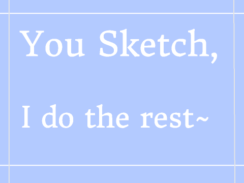 You sketch, I do the rest~ remix