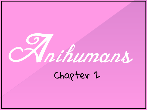 Anihumans: Chapter 2