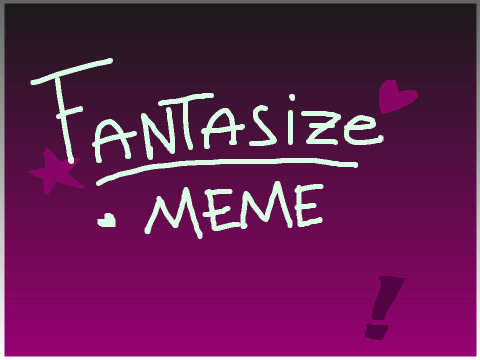 Fantasize | Meme  remix