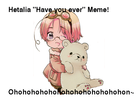 Hetalia "Have you ever" Meme! ~REMIX~