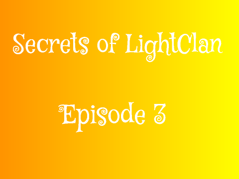 Secrets of LightClan Episode 3