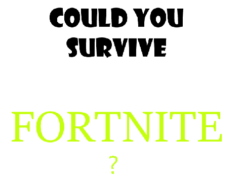 Could You Survive Fortnite?