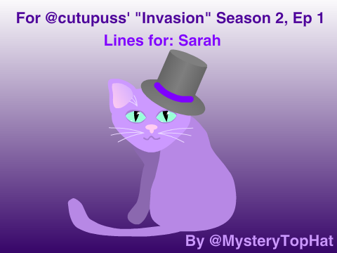 [Sarah] Lines for @cutupuss Invasion S2E1