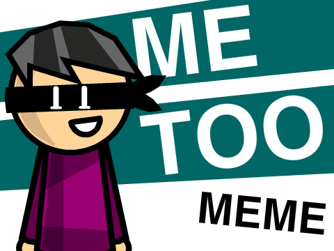 Me Too - Meme